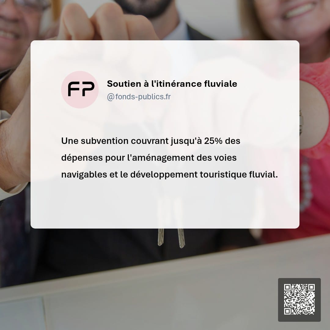Soutien à l'itinérance fluviale : Une subvention couvrant jusqu'à 25% des dépenses pour l'aménagement des voies navigables et le développement touristique fluvial.