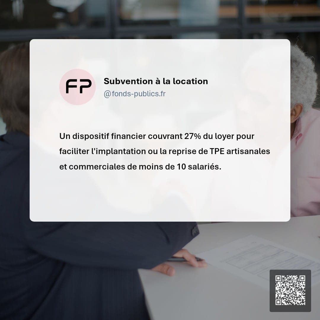 Subvention à la location : Un dispositif financier couvrant 27% du loyer pour faciliter l'implantation ou la reprise de TPE artisanales et commerciales de moins de 10 salariés.