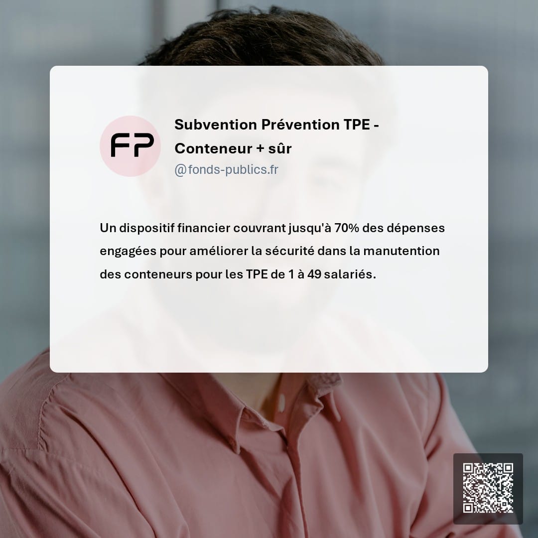 Subvention Prévention TPE - Conteneur + sûr : Un dispositif financier couvrant jusqu'à 70% des dépenses engagées pour améliorer la sécurité dans la manutention des conteneurs pour les TPE de 1 à 49 salariés.