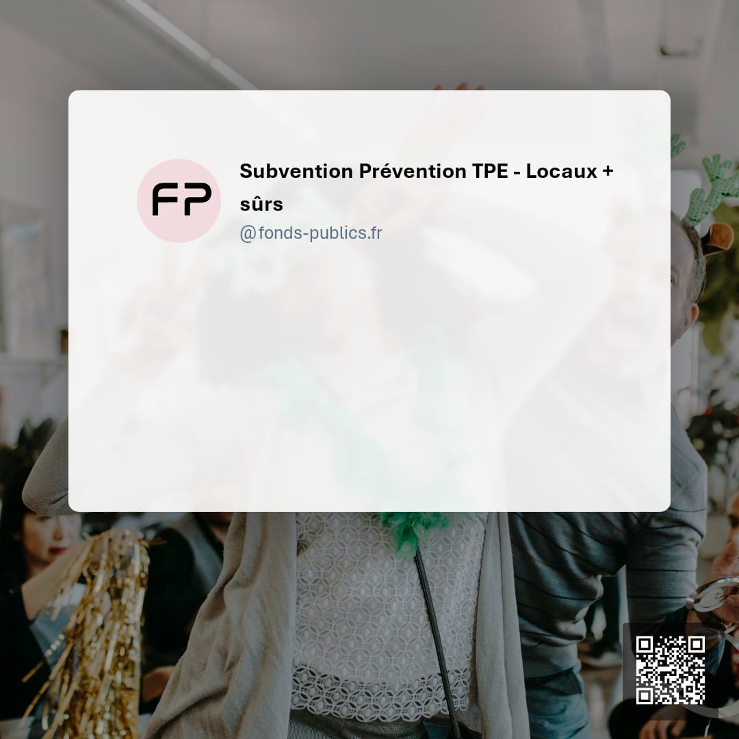 Subvention Prévention TPE - Locaux + sûrs : Une aide financière pour encourager la construction ou rénovation de locaux de travail plus sûrs dans les TPE de tous secteurs.