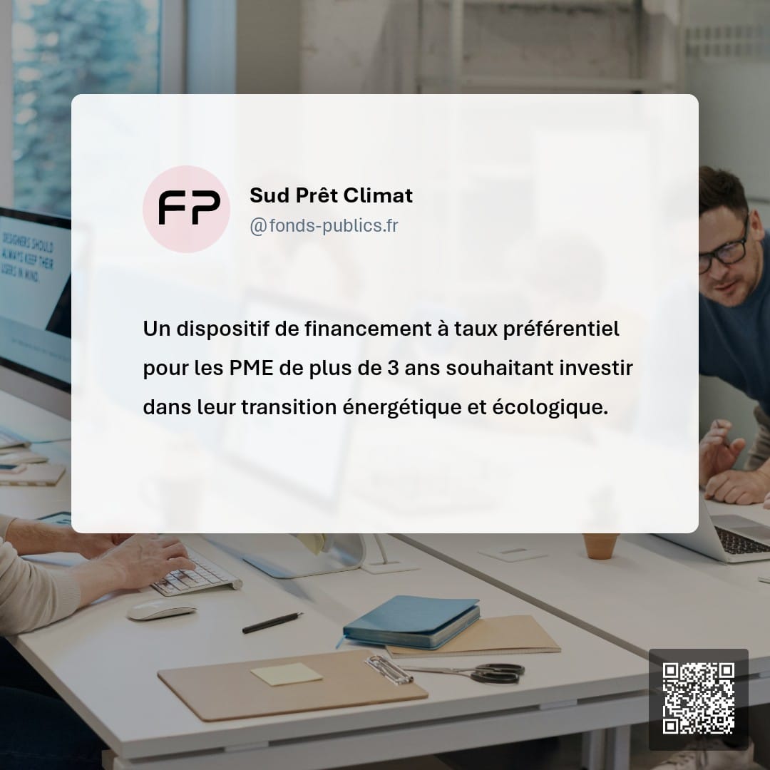 Sud Prêt Climat : Un dispositif de financement à taux préférentiel pour les PME de plus de 3 ans souhaitant investir dans leur transition énergétique et écologique.