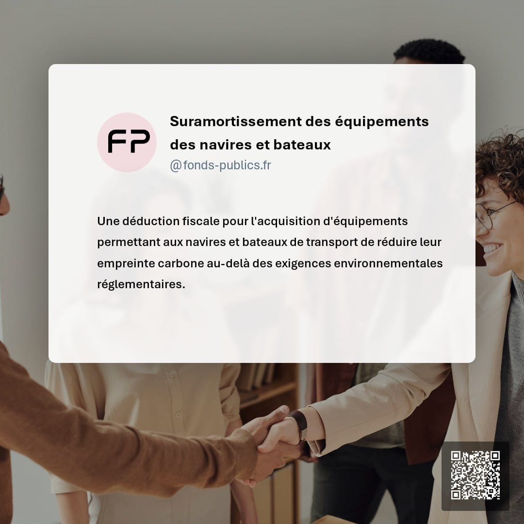 Suramortissement des équipements des navires et bateaux : Une déduction fiscale pour l'acquisition d'équipements permettant aux navires et bateaux de transport de réduire leur empreinte carbone au-delà des exigences environnementales réglementaires.