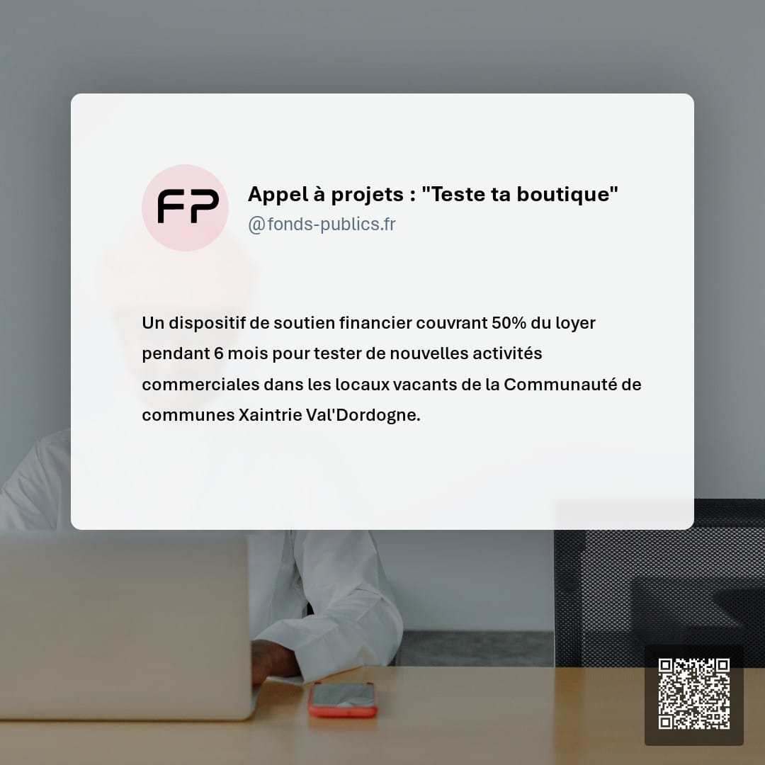 Appel à projets : "Teste ta boutique" : Un dispositif de soutien financier couvrant 50% du loyer pendant 6 mois pour tester de nouvelles activités commerciales dans les locaux vacants de la Communauté de communes Xaintrie Val'Dordogne.