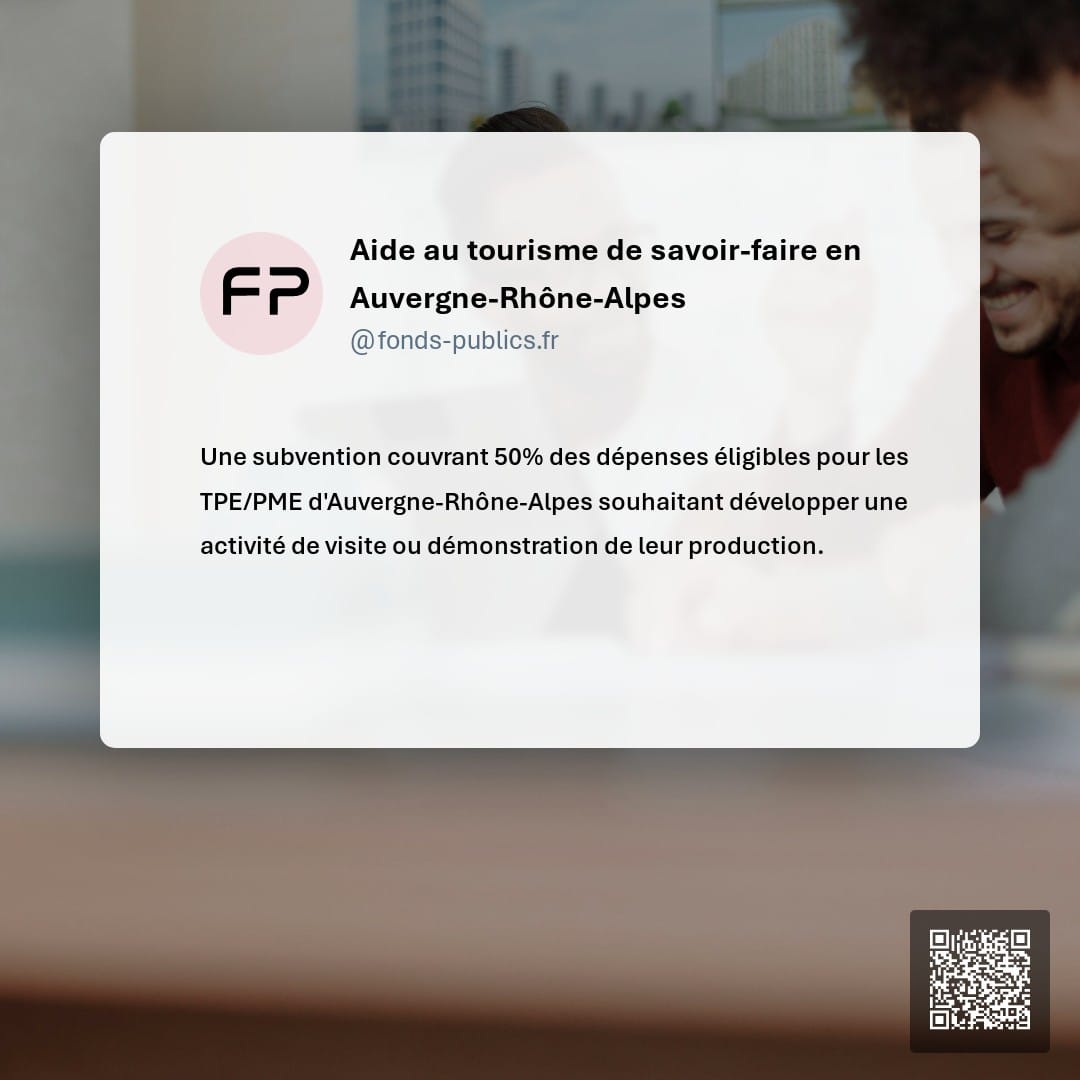 Aide au tourisme de savoir-faire en Auvergne-Rhône-Alpes : Une subvention couvrant 50% des dépenses éligibles pour les TPE/PME d'Auvergne-Rhône-Alpes souhaitant développer une activité de visite ou démonstration de leur production.