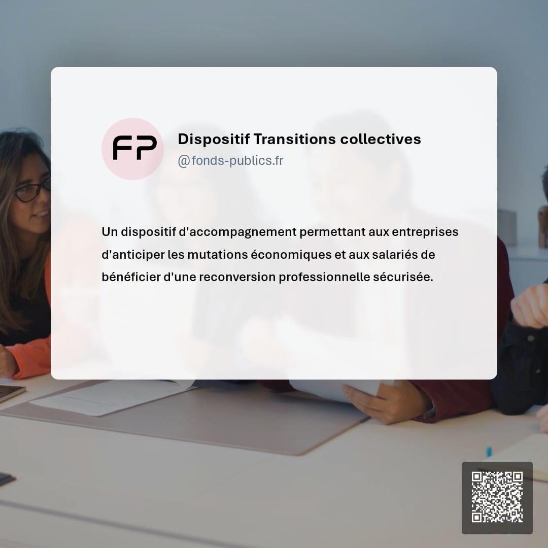 Dispositif Transitions collectives : Un dispositif d'accompagnement permettant aux entreprises d'anticiper les mutations économiques et aux salariés de bénéficier d'une reconversion professionnelle sécurisée.