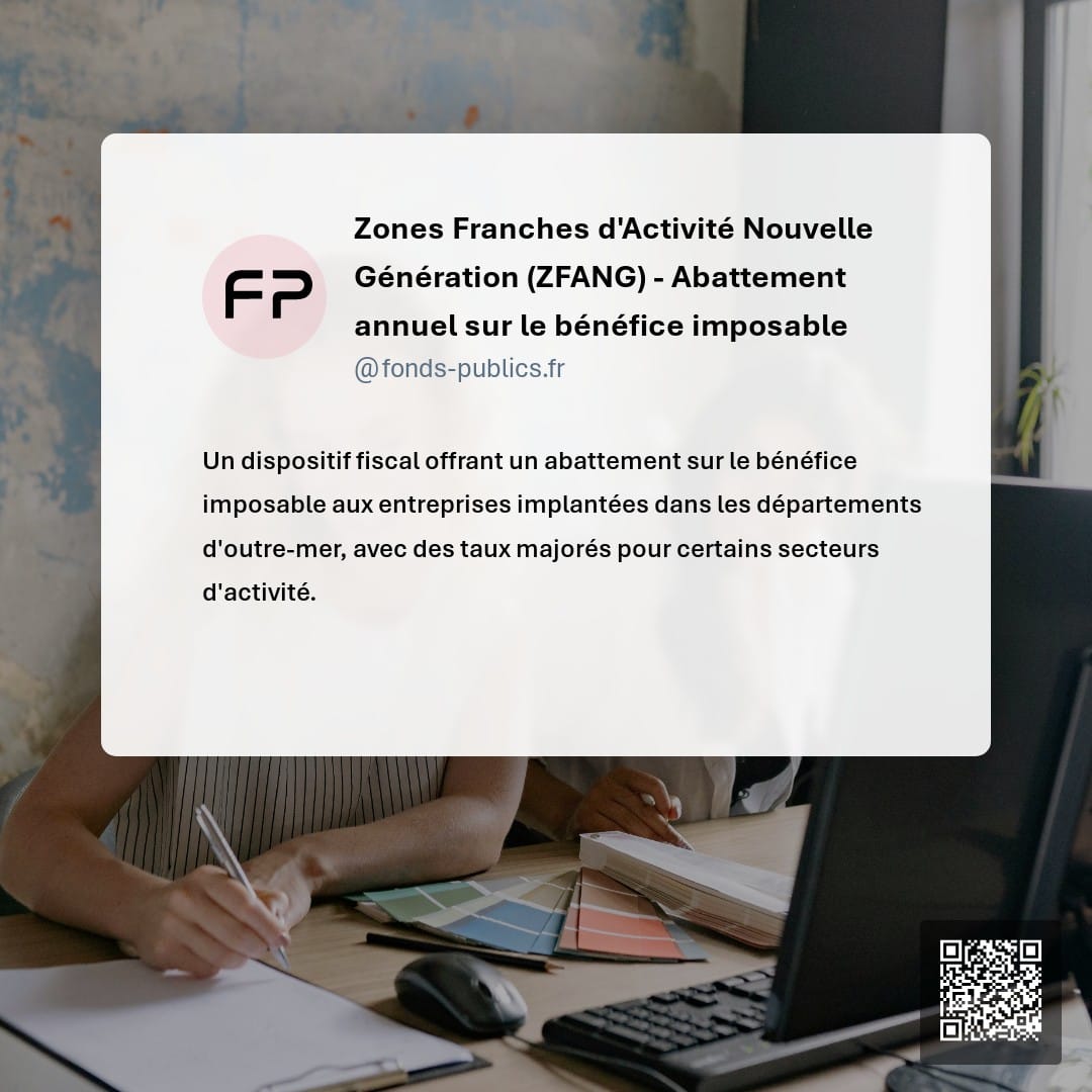 Zones Franches d'Activité Nouvelle Génération (ZFANG) - Abattement annuel sur le bénéfice imposable : Un dispositif fiscal offrant un abattement sur le bénéfice imposable aux entreprises implantées dans les départements d'outre-mer