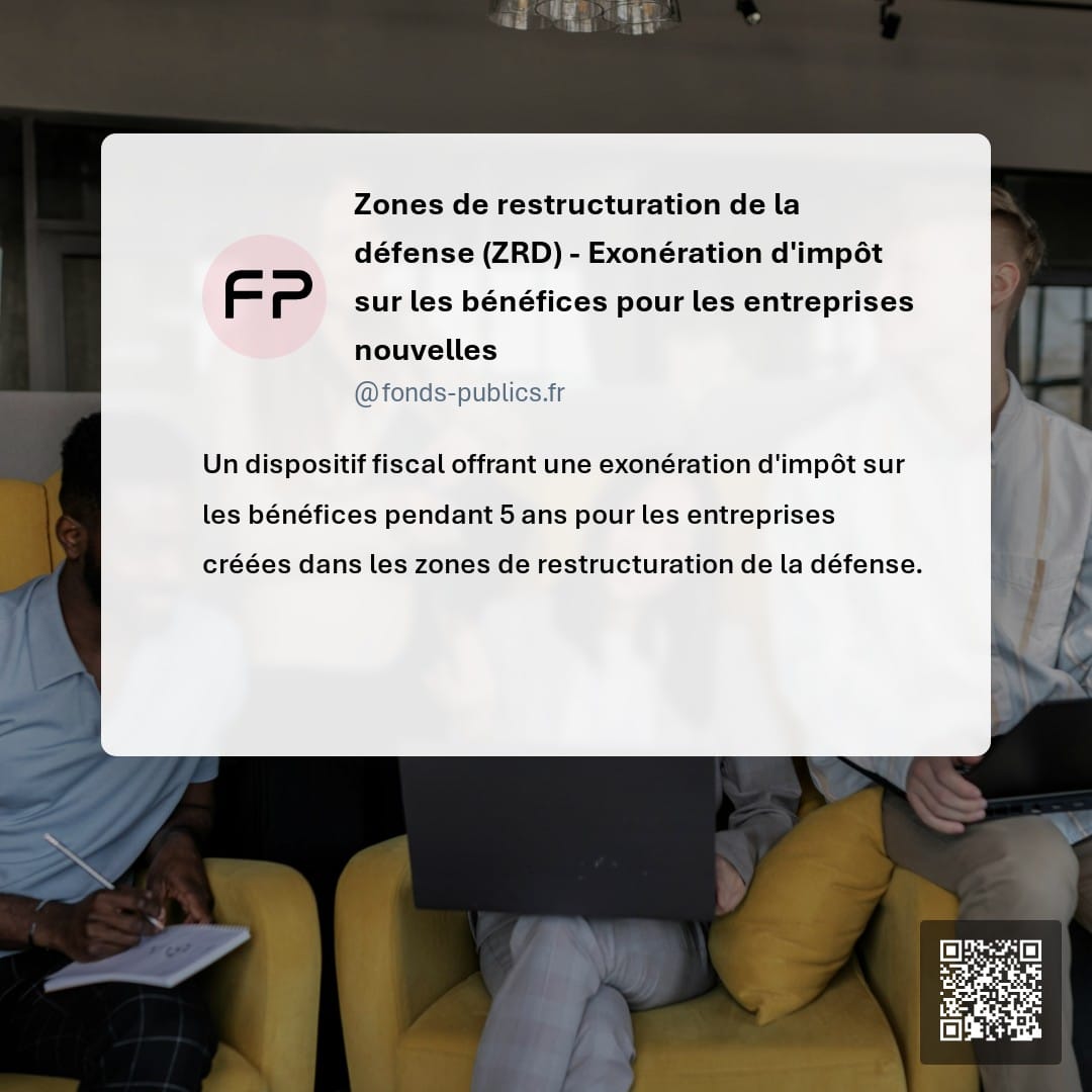 Zones de restructuration de la défense (ZRD) - Exonération d'impôt sur les bénéfices pour les entreprises nouvelles : Un dispositif fiscal offrant une exonération d'impôt sur les bénéfices pendant 5 ans pour les entreprises créées dans les zones de restructuration de la défense.
